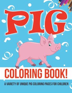 Pig Coloring Book! A Variety Of Unique Pig Coloring Pages For Children - Illustrations, Bold