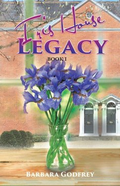 Iris House Legacy Book 1 - Godfrey, Barbara