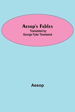 Aesop's Fables; Translated by George Fyler Townsend - Aesop