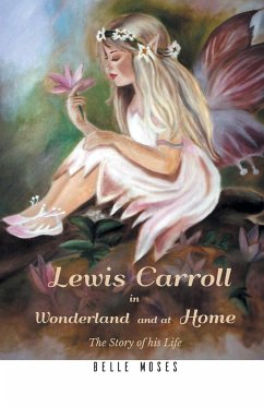 Lewis Carroll in Wonderland and at Home The Story of his Life - Moses, Belle