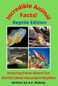 Incredible Animal Facts! Reptile Edition - Blakely, A. K.