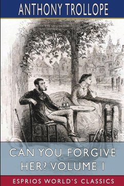 Can You Forgive Her? Volume I (Esprios Classics) - Trollope, Anthony