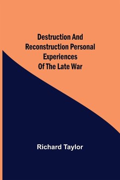 Destruction and Reconstruction Personal Experiences of the Late War - Taylor, Richard