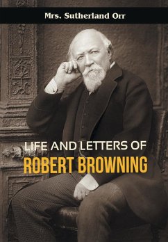 Life and Letters of Robert Browning - Orr, Sutherland