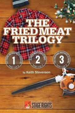 The Fried Meat Trilogy: Out There On Fried Meat Ridge Rd., A Fried Meat Christmas, and The Unfryable Meatness of Being - Stevenson, Keith