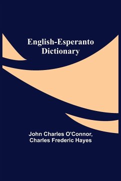 English-Esperanto Dictionary - Charles O'Connor, John; Frederic Hayes, Charles