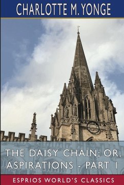 The Daisy Chain; or, Aspirations - Part 1 (Esprios Classics) - Yonge, Charlotte M.