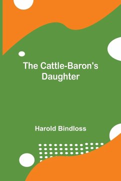 The Cattle-Baron's Daughter - Bindloss, Harold