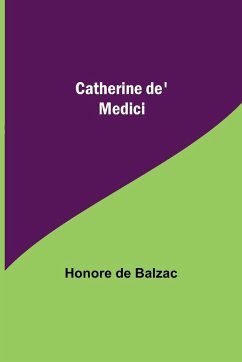 Catherine de' Medici - de Balzac, Honore