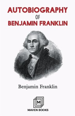 AUTOBIOGRAPHY OF BENJAMIN FRANKLIN - Franklin, Benjamin