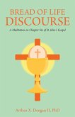 Bread of Life Discourse: A Meditation on Chapter Six of St. John's Gospel
