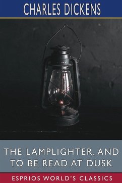 The Lamplighter, and To Be Read at Dusk (Esprios Classics) - Dickens, Charles