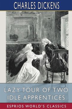 Lazy Tour of Two Idle Apprentices (Esprios Classics) - Dickens, Charles