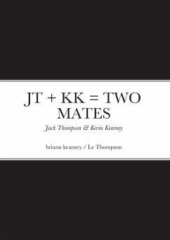 JT + Kk = Two Mates: Jack Thompson & Kevin Kearney - Kearney, Briann; Thompson, Le