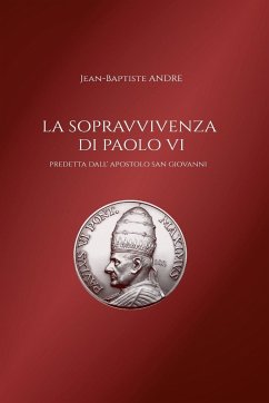 La sopravvivenza di Paolo VI predetta dall' apostolo San Giovanni - André, Jean-Baptiste