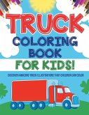 Truck Coloring Book For Kids! Discover Amazing Truck Illustrations That Children Can Color