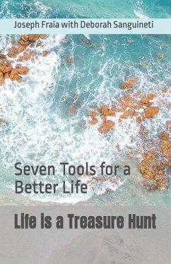 Life is a Treasure Hunt: Seven Tools for a Better Life - Sanguineti, Deborah; Sanguineti, Joseph Fraia with Deborah