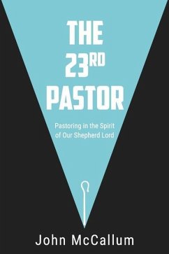 The 23rd Pastor: Pastoring in the Spirit of Our Shepherd Lord - Mccallum, John