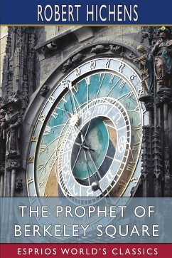 The Prophet of Berkeley Square (Esprios Classics) - Hichens, Robert