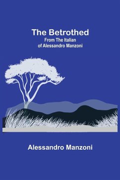 The Betrothed; From the Italian of Alessandro Manzoni - Manzoni, Alessandro