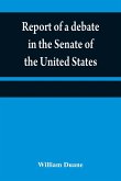 Report of a debate in the Senate of the United States, on a resolution for recommending to the legilatures [sic] of the several states, an amendment to the third paragraph of the first section of the second article of the Constitution of the United States