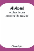 All Aboard; or, Life on the Lake; A Sequel to &quote;The Boat Club&quote;