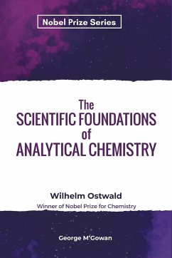 The Scientific Foundations of Analytical Chemistry - Ostwald, Wilhelm