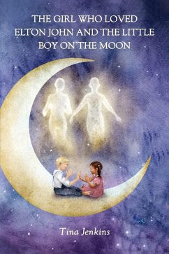 The Girl Who Loved Elton John and the Little Boy on the Moon (eBook, ePUB) - Jenkins, Tina