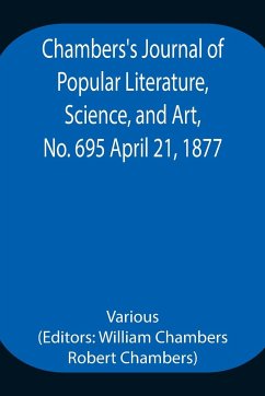 Chambers's Journal of Popular Literature, Science, and Art, No. 695 April 21, 1877. - Various