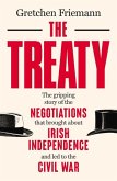The Treaty: The Gripping Story of the Negotiations That Brought about Irish Independence and Led to the Civil War