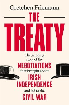 The Treaty: The Gripping Story of the Negotiations That Brought about Irish Independence and Led to the Civil War - Friemann, Gretchen