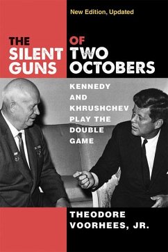 The Silent Guns of Two Octobers: Kennedy and Khrushchev Play the Double Game - Voorhees, Theodore