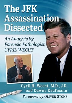 The JFK Assassination Dissected - J.D., Cyril H. Wecht, M.D.,; Kaufmann, Dawna