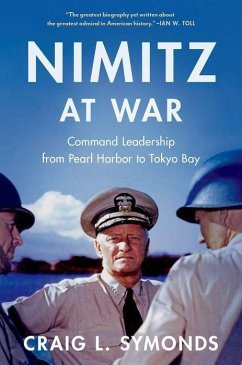 Nimitz at War: Command Leadership from Pearl Harbor to Tokyo Bay - Symonds, Craig L.