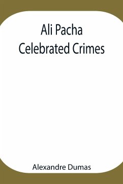 Ali Pacha; Celebrated Crimes - Dumas, Alexandre