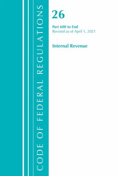 Code of Federal Regulations, Title 26 Internal Revenue 600-End, Revised as of April 1, 2021 - Office Of The Federal Register (U S
