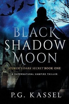 Black Shadow Moon: Stoker's Dark Secret Book One (A Supernatural Vampire Thriller) - Kassel, P. G.