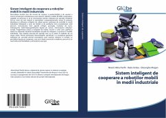 Sistem inteligent de cooperare a robo¿ilor mobili în medii industriale - Panfir, Ninett Alina; Urdea, Radu; Mogan, Gheorghe