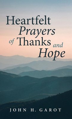 Heartfelt Prayers of Thanks and Hope - Garot, John H.