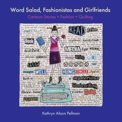 Word Salad, Fashionistas and Girlfriends: Cartoon Stories + Fashion + Quilting - Pellman, Kathryn Alison