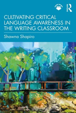 Cultivating Critical Language Awareness in the Writing Classroom - Shapiro, Shawna