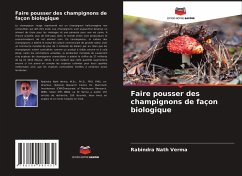 Faire pousser des champignons de façon biologique - Verma, Rabindra Nath