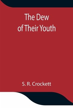The Dew of Their Youth - S. R. Crockett