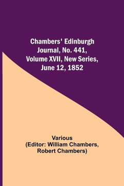 Chambers' Edinburgh Journal, No. 441, Volume XVII, New Series, June 12, 1852 - Various