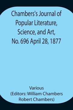 Chambers's Journal of Popular Literature, Science, and Art, No. 696 April 28, 1877. - Various