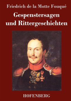 Gespenstersagen und Rittergeschichten - Fouqué, Friedrich de la Motte