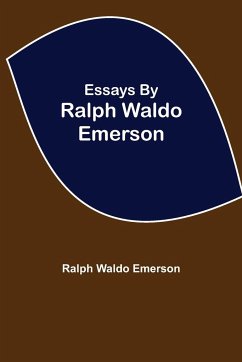 Essays by Ralph Waldo Emerson - Waldo Emerson, Ralph