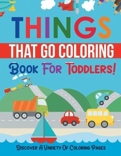 Things That Go Coloring Book For Toddlers! Discover A Variety Of Coloring Pages - Illustrations, Bold