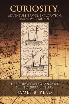Curiosity, Adventure Travel, Exploration, Trade, War, Murder - Read, James B.