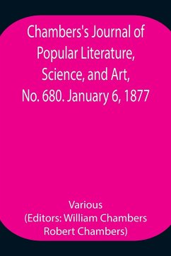 Chambers's Journal of Popular Literature, Science, and Art, No. 680. January 6, 1877. - Various